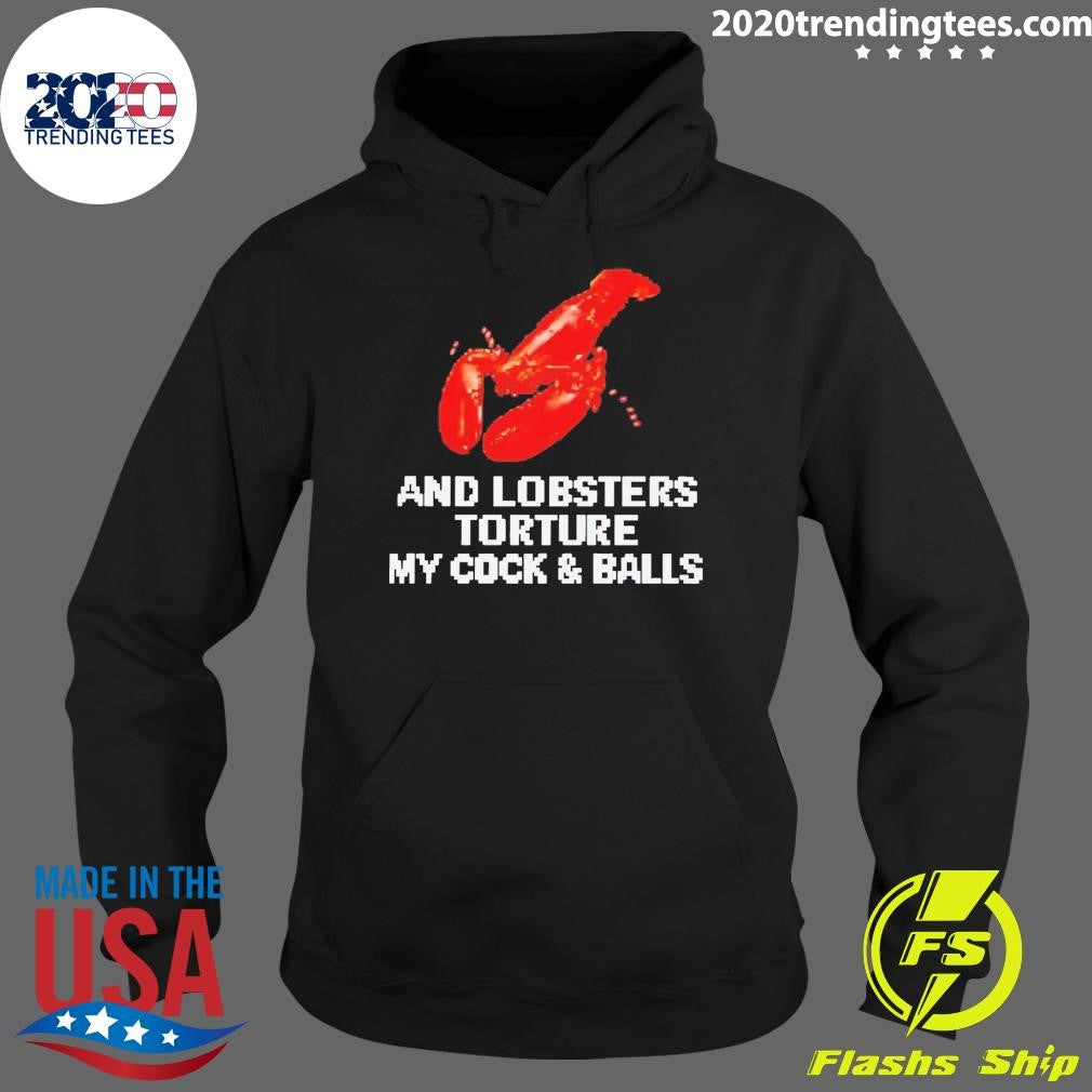 And Lobsters Torture My Cock & Balls Shirt
