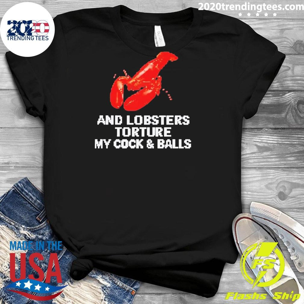 And Lobsters Torture My Cock & Balls Shirt