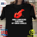 And Lobsters Torture My Cock & Balls Shirt