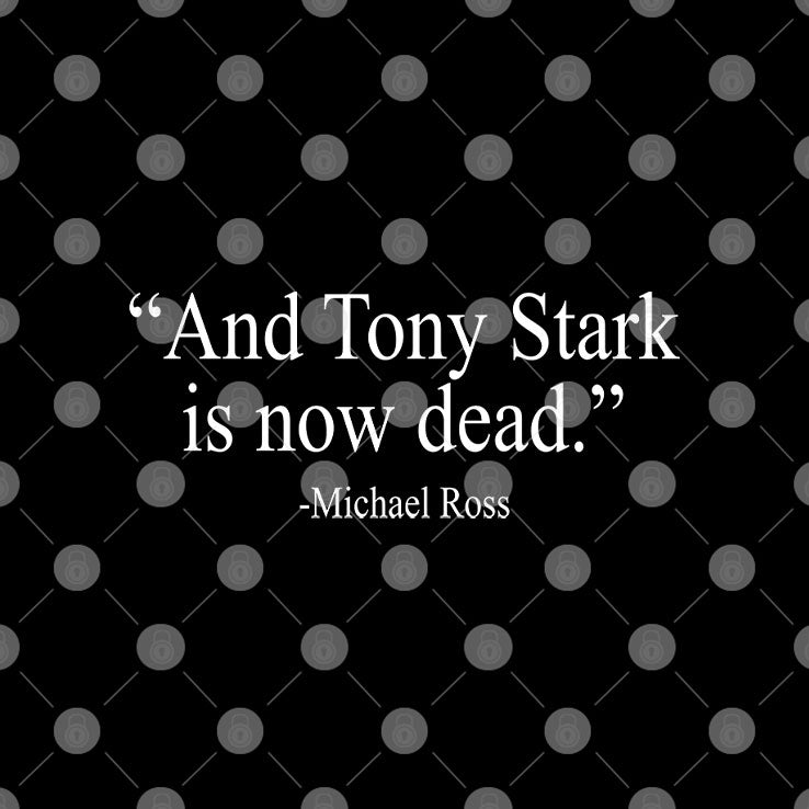 And Tony Stark Is Now Dead Michael Ross T Shirt