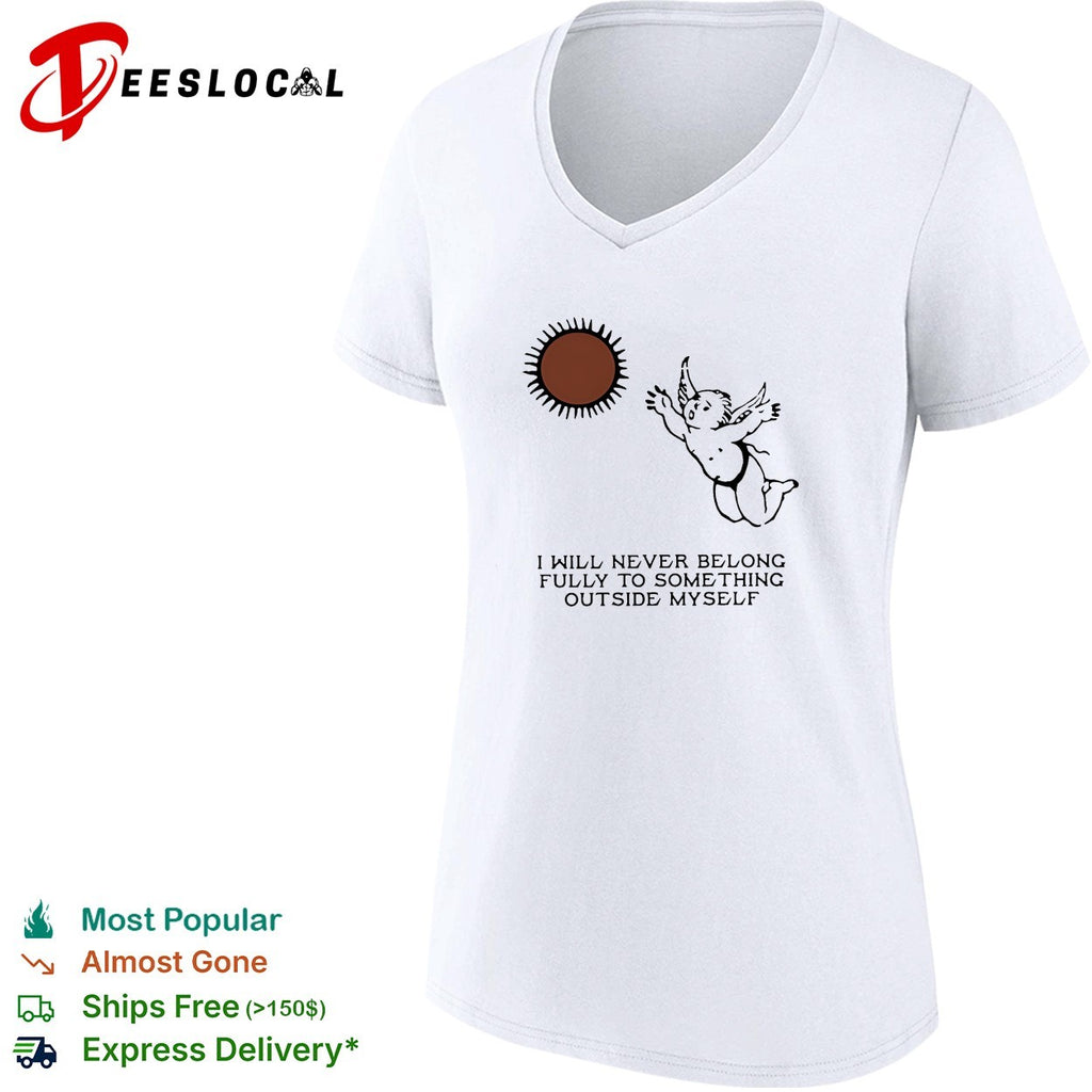 Angel I Will Never Belong Fully To Some Thing Outside Myself shirt