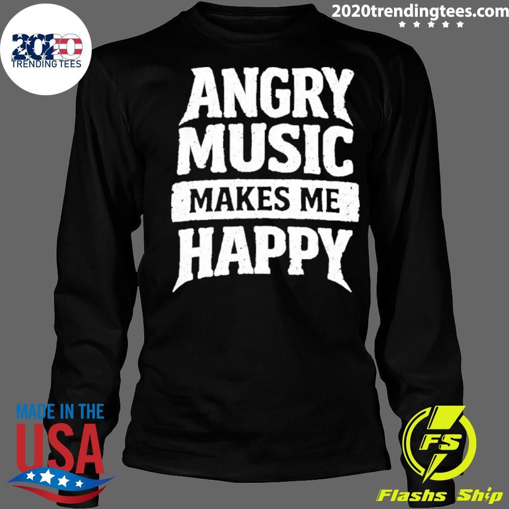 Angry Music Makes Me Happy Shirt