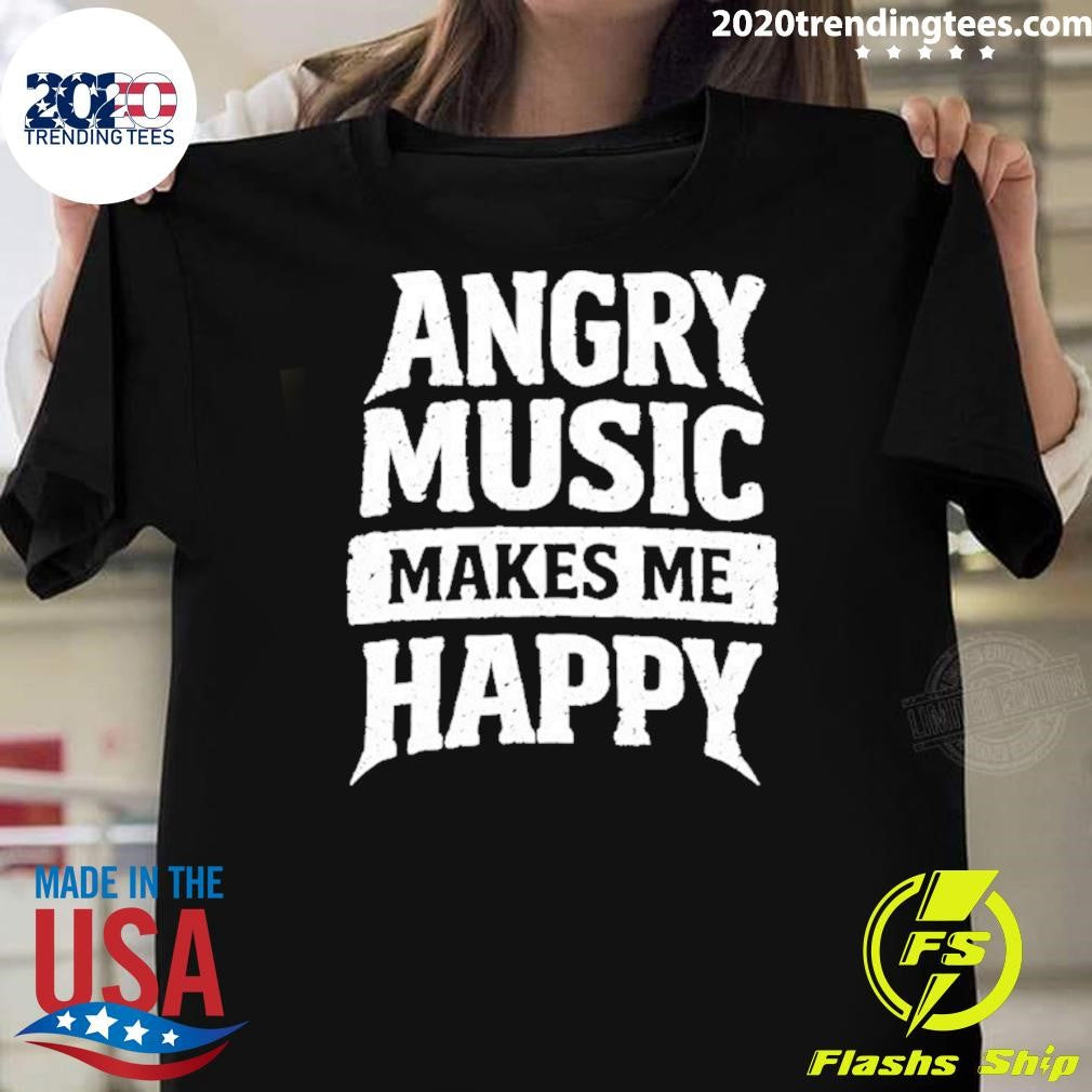Angry Music Makes Me Happy Shirt