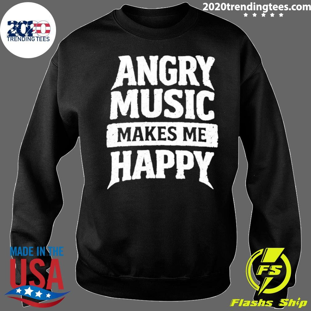 Angry Music Makes Me Happy Shirt