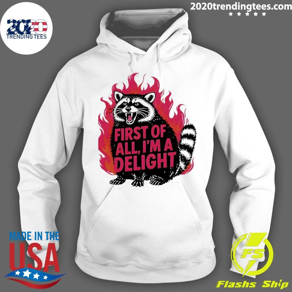 Angry Raccoon Funny First Of All I’m A Delight Shirt