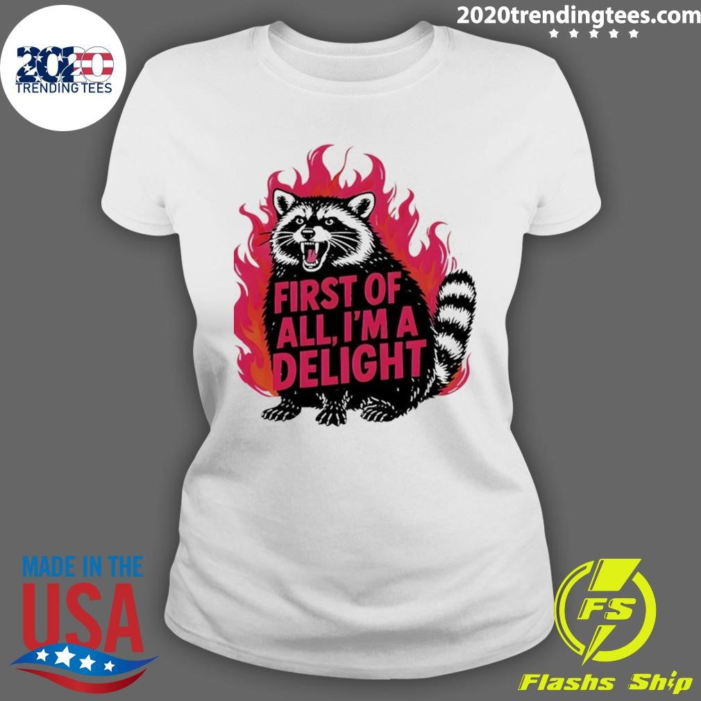 Angry Raccoon Funny First Of All I’m A Delight Shirt