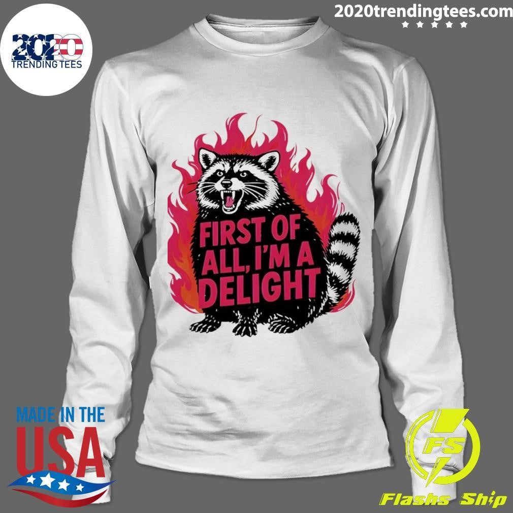Angry Raccoon Funny First Of All I’m A Delight Shirt
