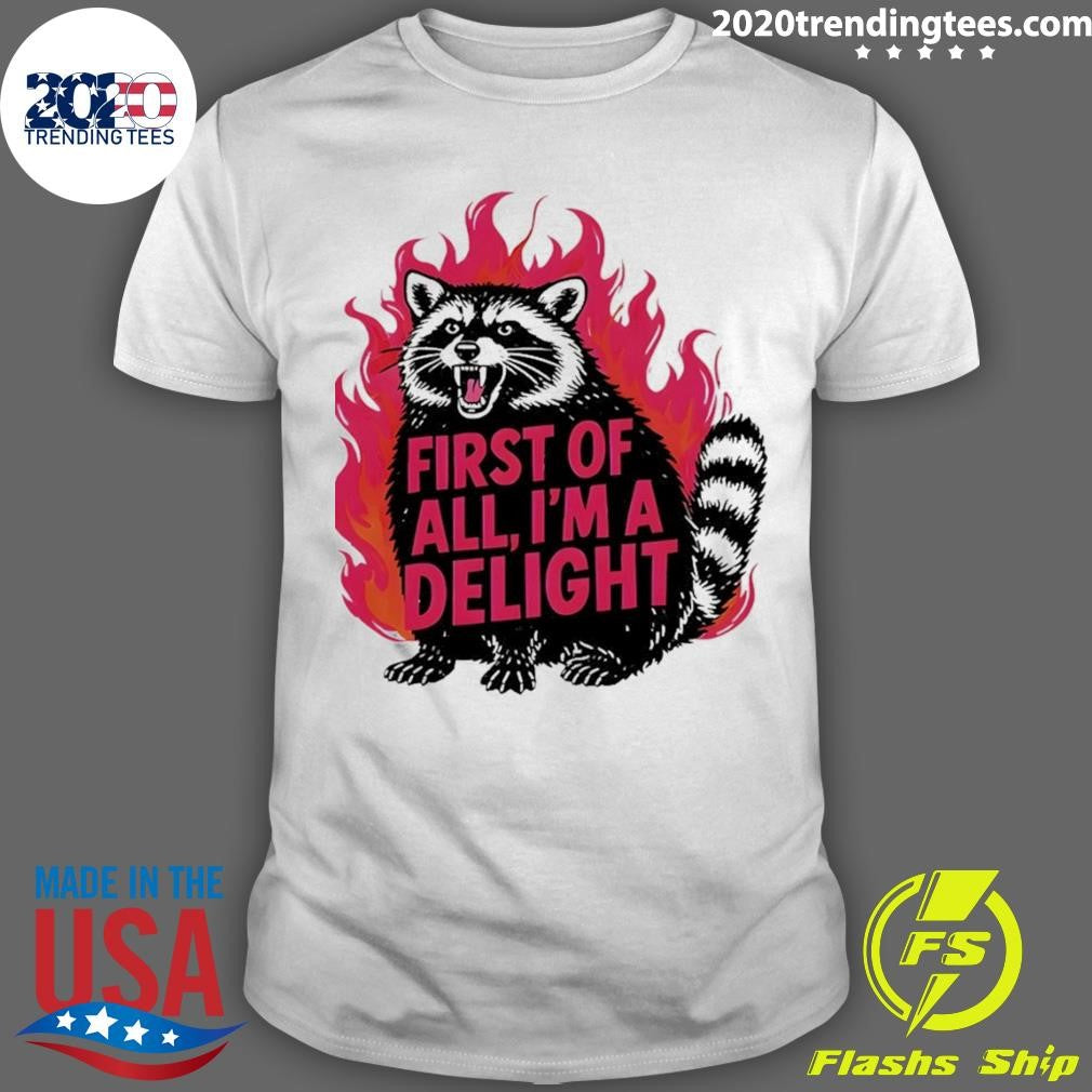 Angry Raccoon Funny First Of All I’m A Delight Shirt