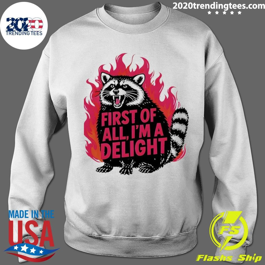 Angry Raccoon Funny First Of All I’m A Delight Shirt