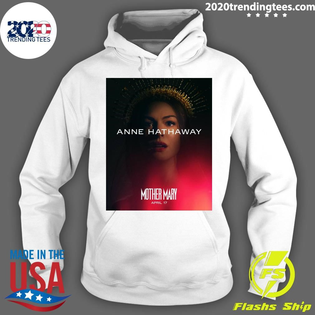 Anne Hathaway Mother Mary April 17 Shirt