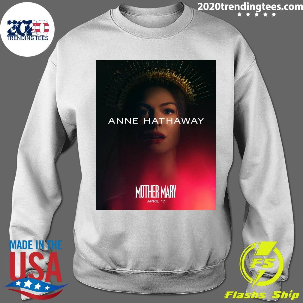 Anne Hathaway Mother Mary April 17 Shirt