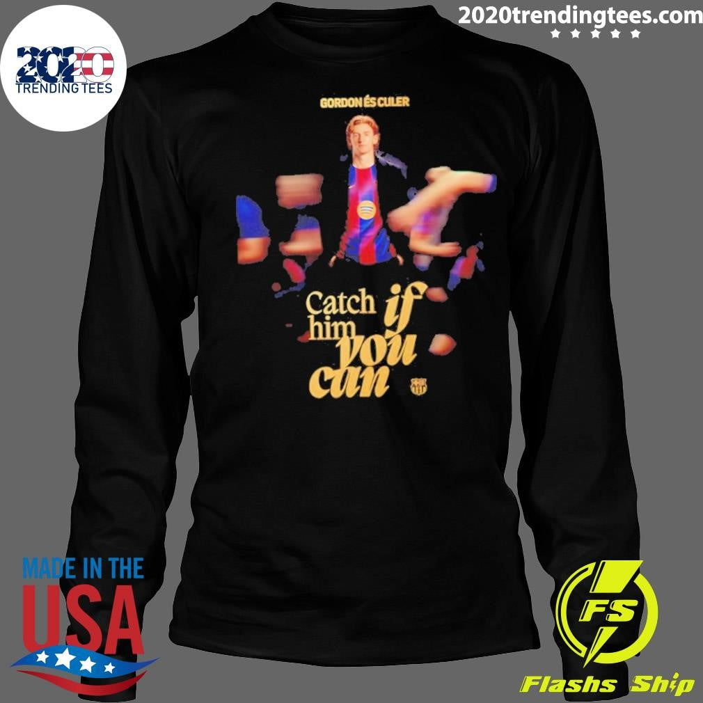 Anthony Gordon Catch If Him You Can Shirt