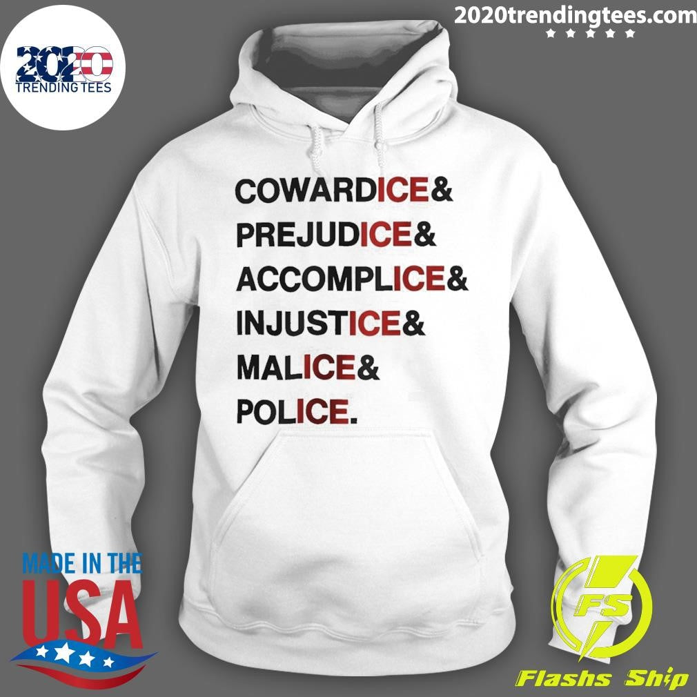 Anti Ice Statement Cowardice Prejudice Accomplice Injustice Malice Police Shirt