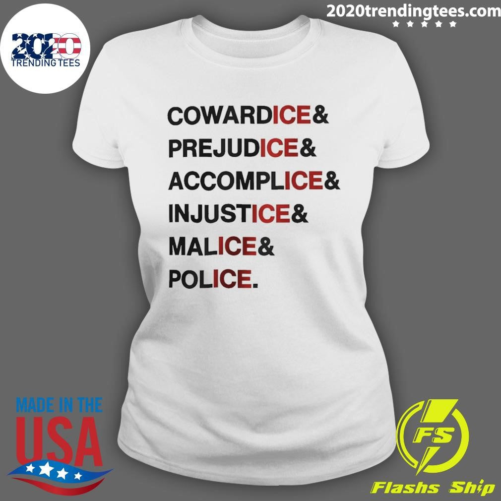 Anti Ice Statement Cowardice Prejudice Accomplice Injustice Malice Police Shirt