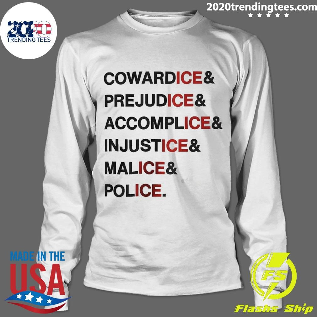 Anti Ice Statement Cowardice Prejudice Accomplice Injustice Malice Police Shirt