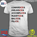 Anti Ice Statement Cowardice Prejudice Accomplice Injustice Malice Police Shirt