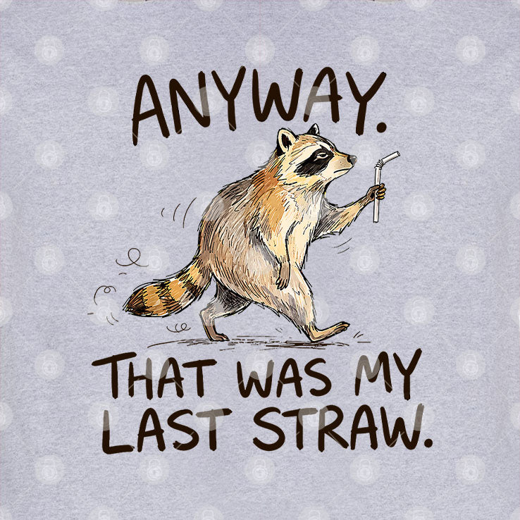 Anyway That Was My Last Straw Funny Raccoon T Shirt