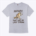 Anyway That Was My Last Straw Funny Raccoon T Shirt