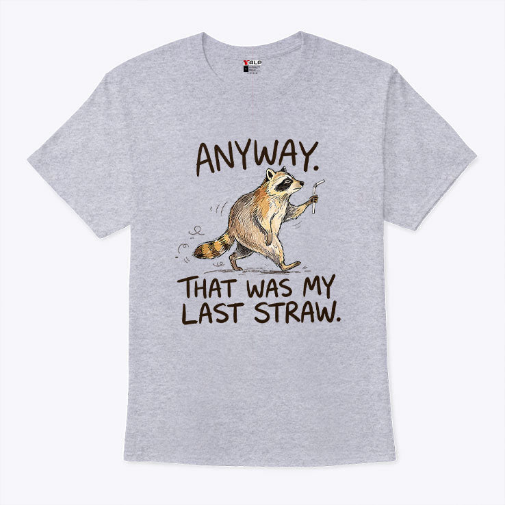 Anyway That Was My Last Straw Funny Raccoon T Shirt