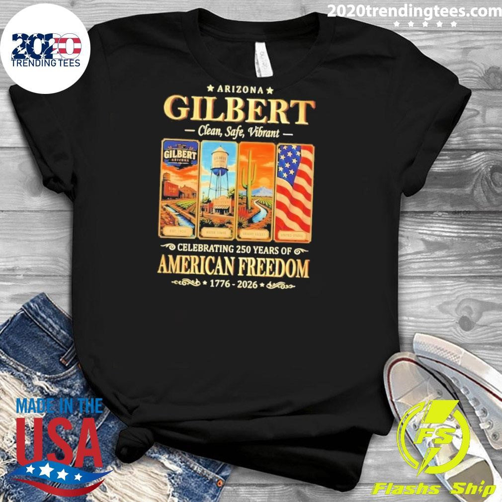 Arizona Gilbert Clean Safe Vibrant Celebrating 250 Years of American Freedom 1776-2026 Tee Shirt