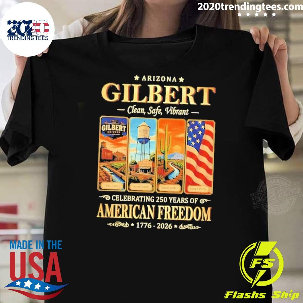 Arizona Gilbert Clean Safe Vibrant Celebrating 250 Years of American Freedom 1776-2026 Tee Shirt