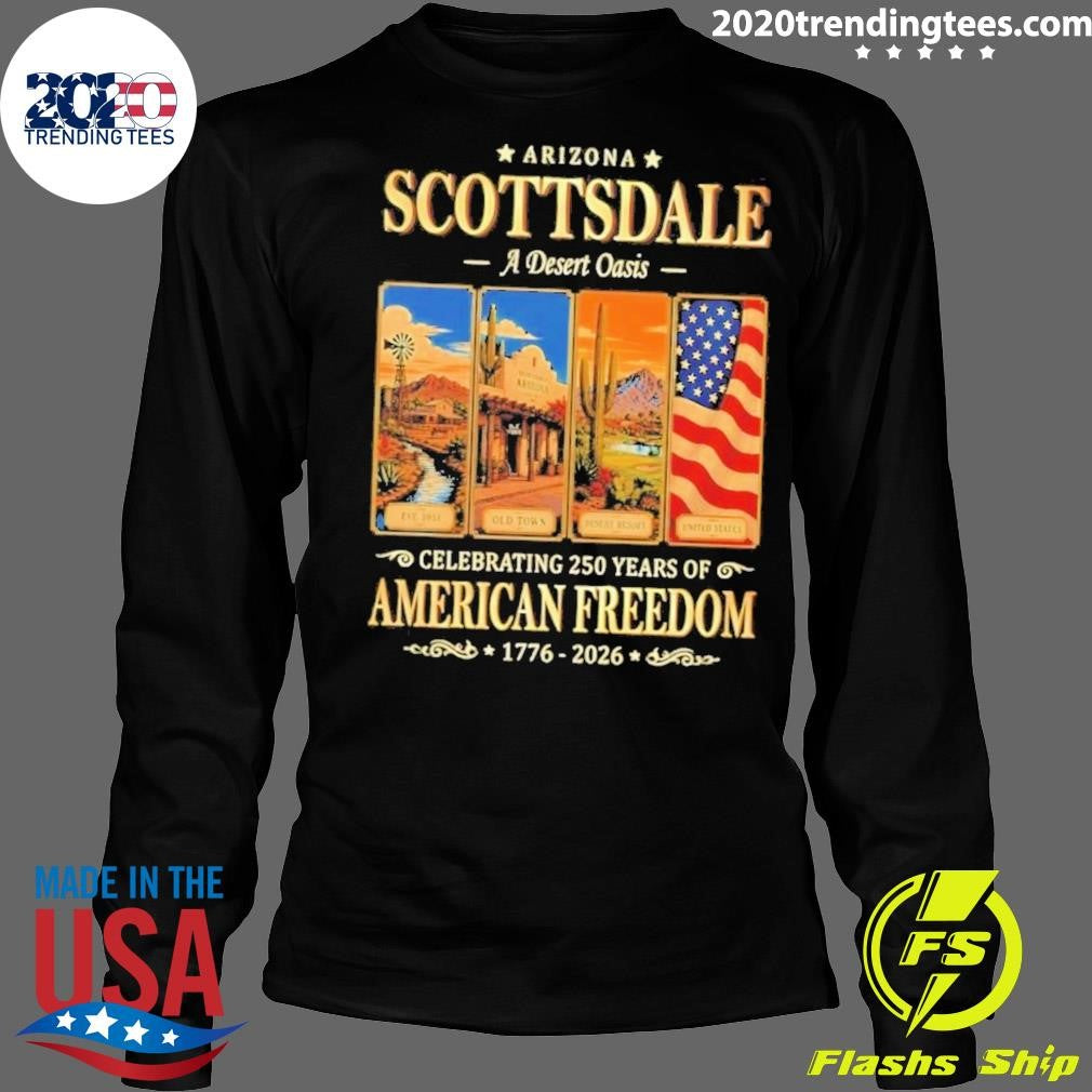 Arizona Scottsdale a Desert Oasis Celebrating 250 Years of American Freedom 1776-2026 Tee Shirt