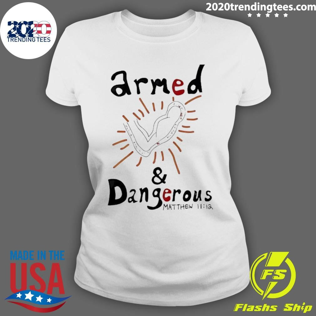 Armed And Dangerous Matthew 11 12 Shirt