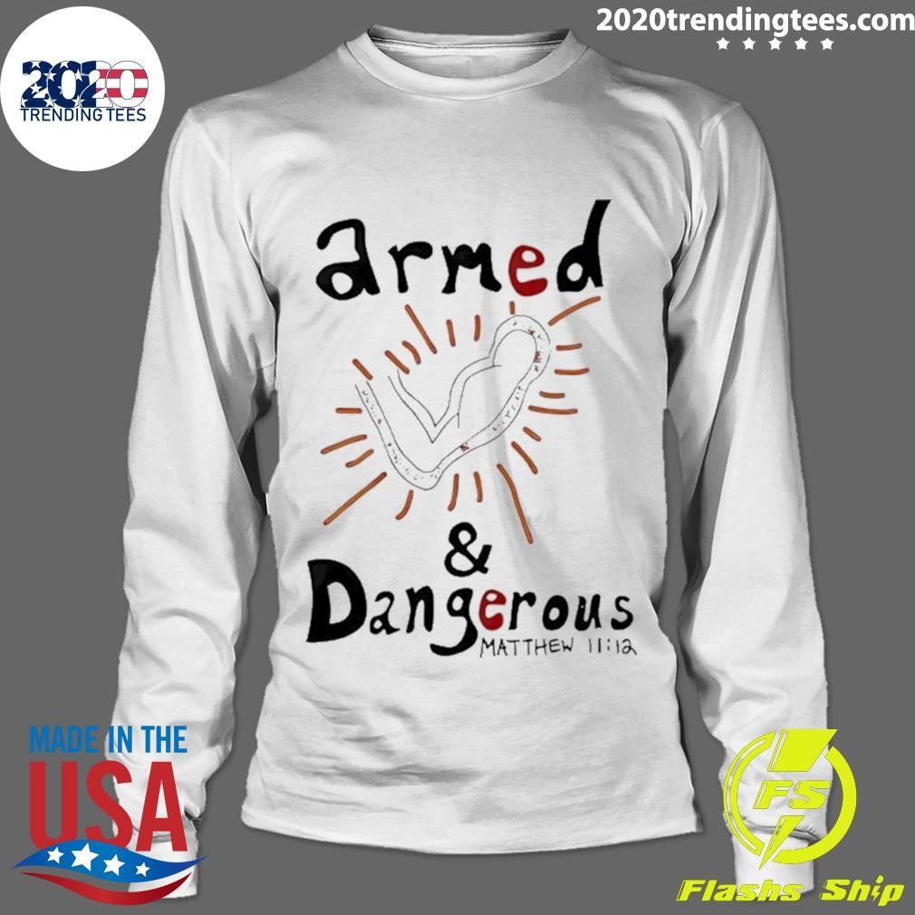 Armed And Dangerous Matthew 11 12 Shirt