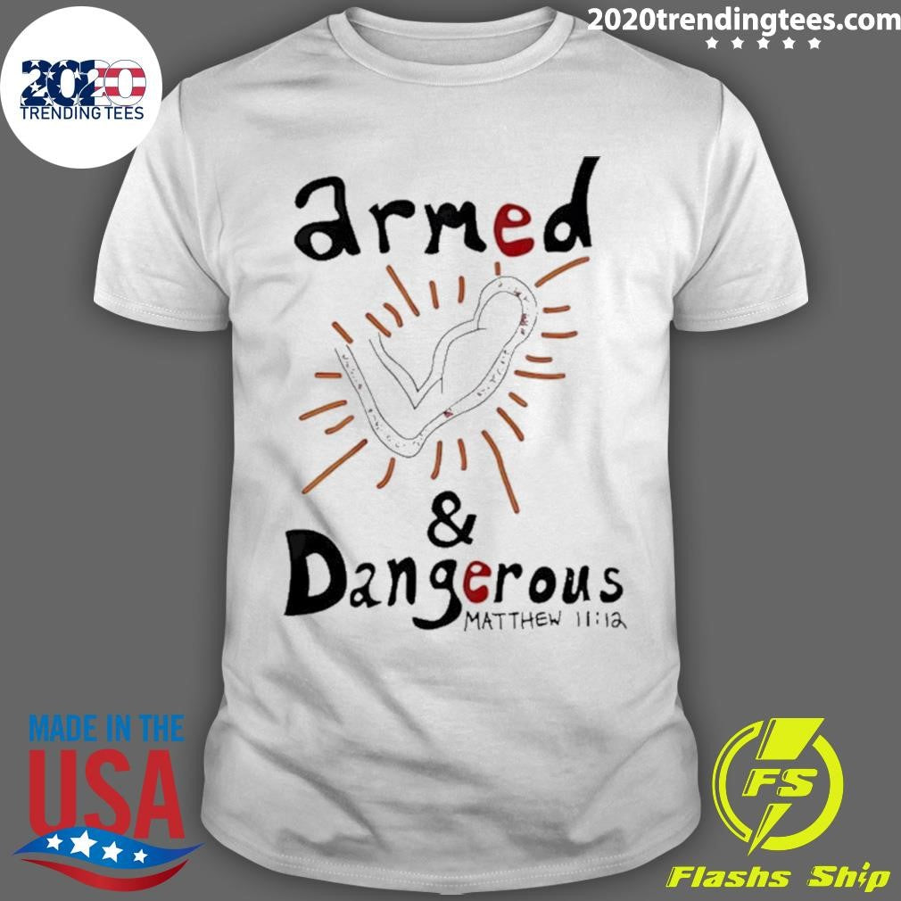 Armed And Dangerous Matthew 11 12 Shirt
