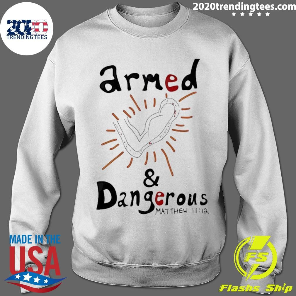 Armed And Dangerous Matthew 11 12 Shirt
