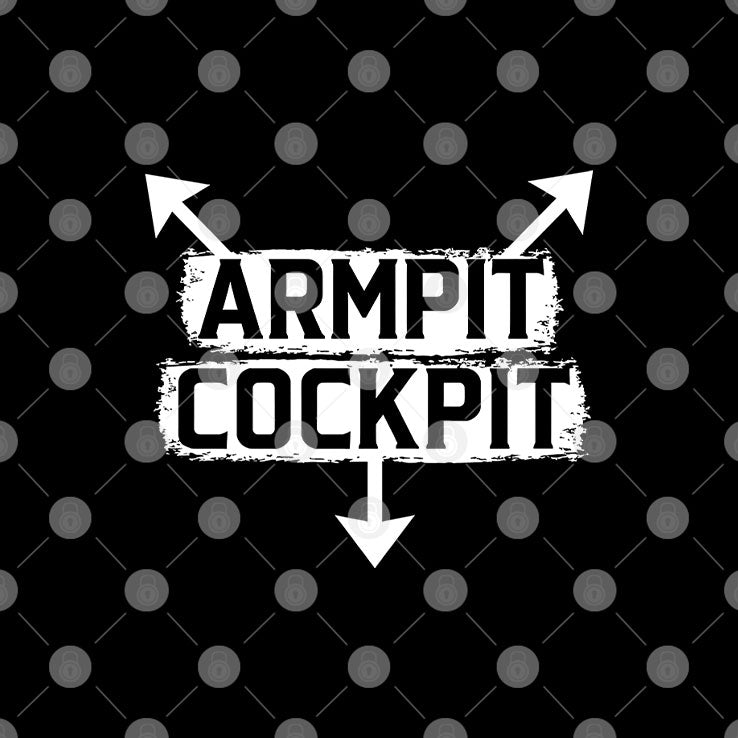 Armpits Cockpits T Shirt