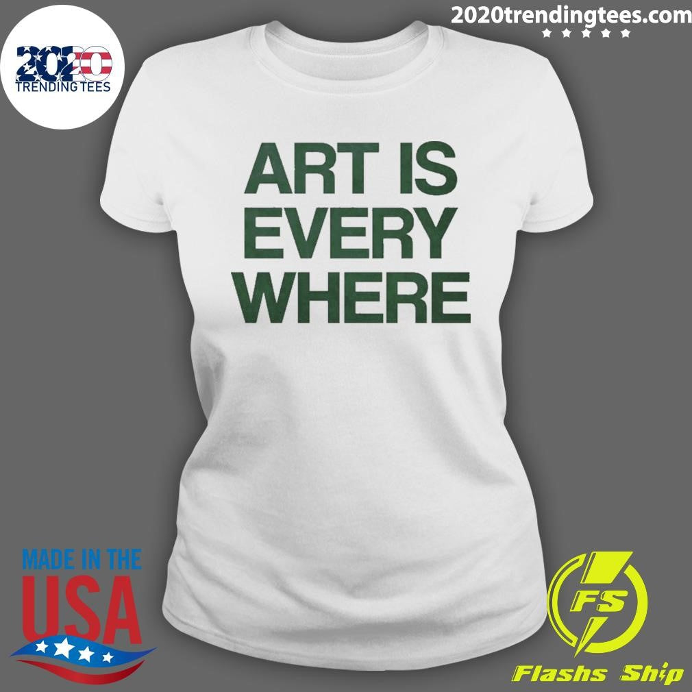 Art Is Every Where Shirt