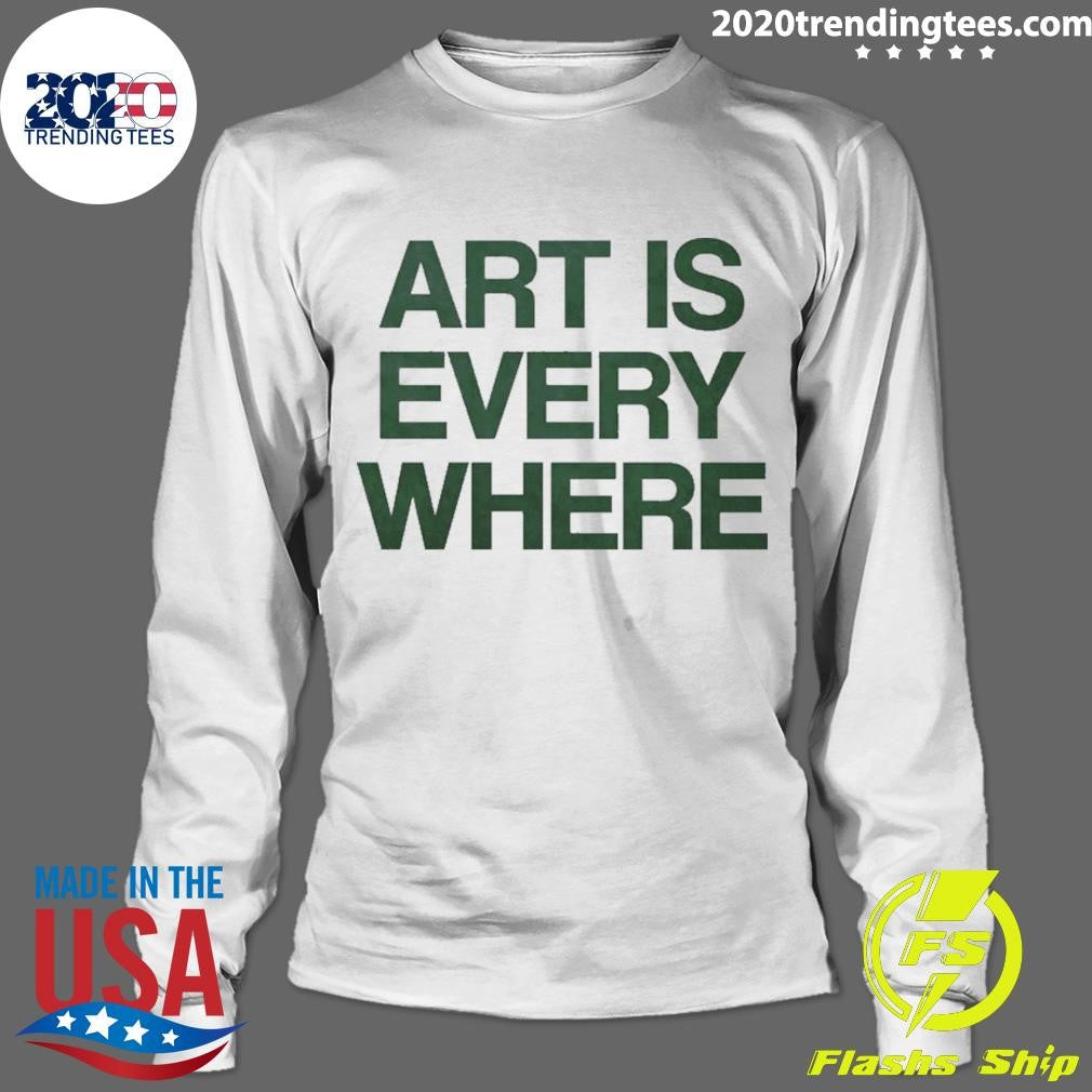 Art Is Every Where Shirt