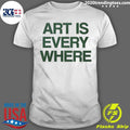Art Is Every Where Shirt