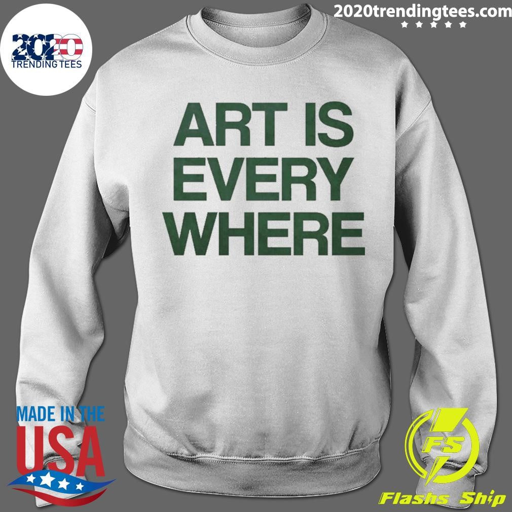 Art Is Every Where Shirt