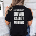 Ask Me About Down Ballot Voting Shirt