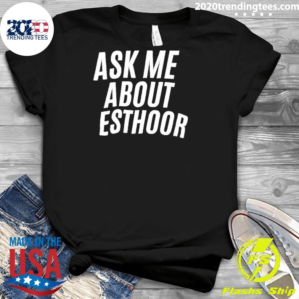 Ask Me About Esthoor Shirt