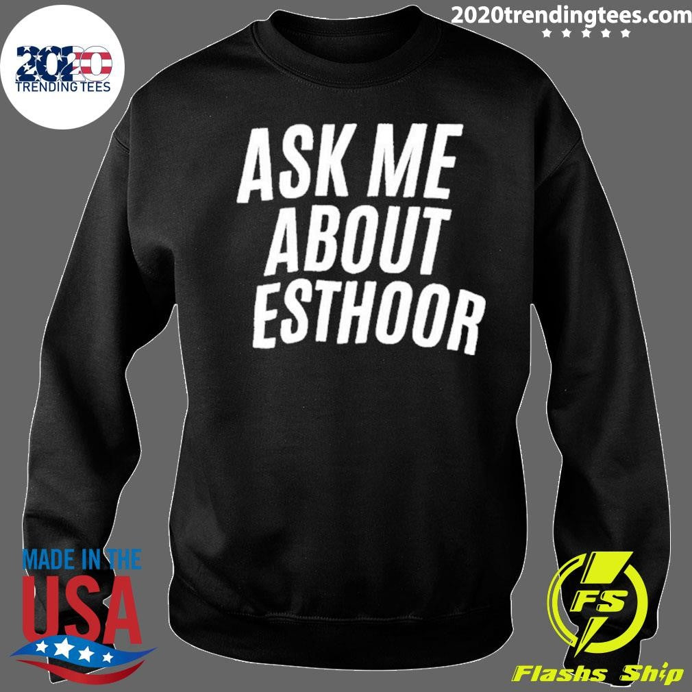 Ask Me About Esthoor Shirt