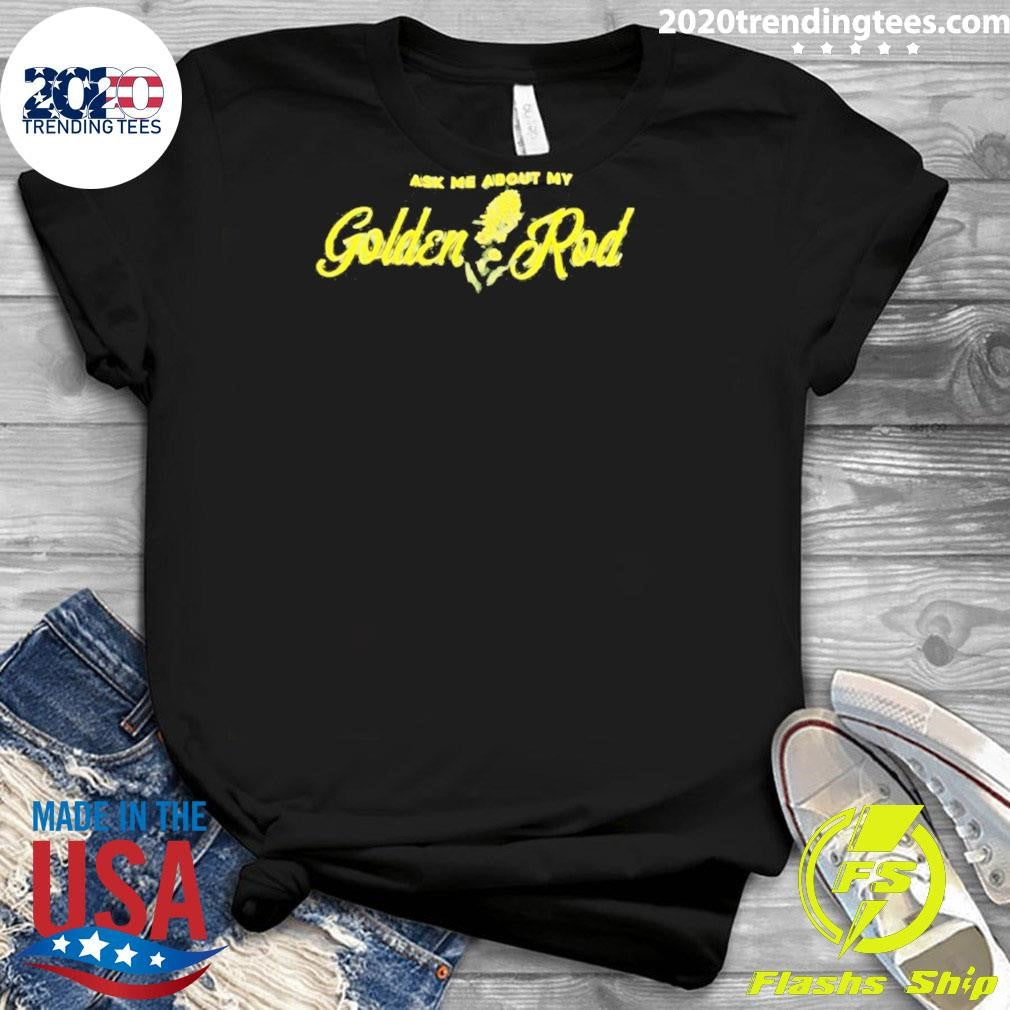 Ask Me About My Goldenrod Shirt