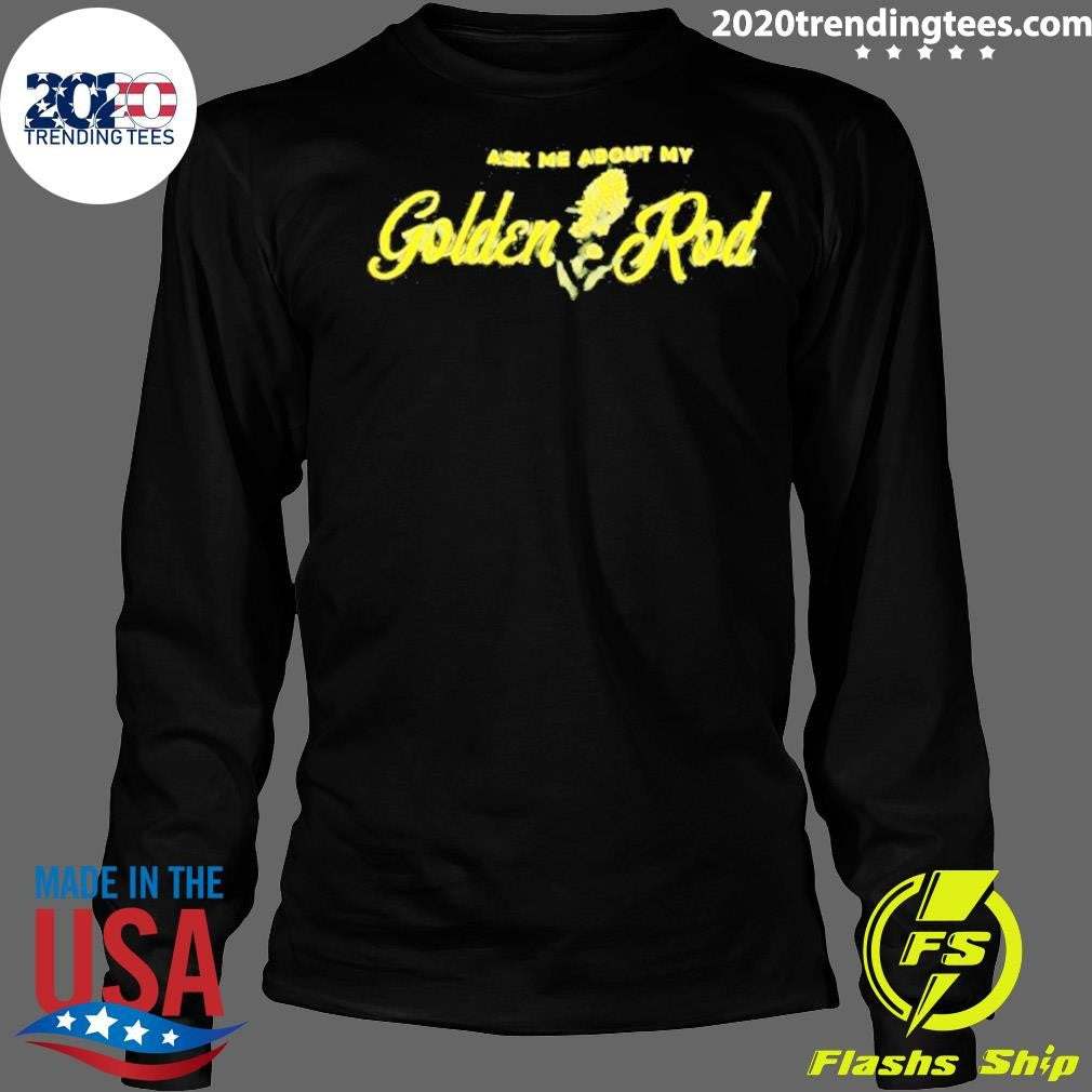 Ask Me About My Goldenrod Shirt