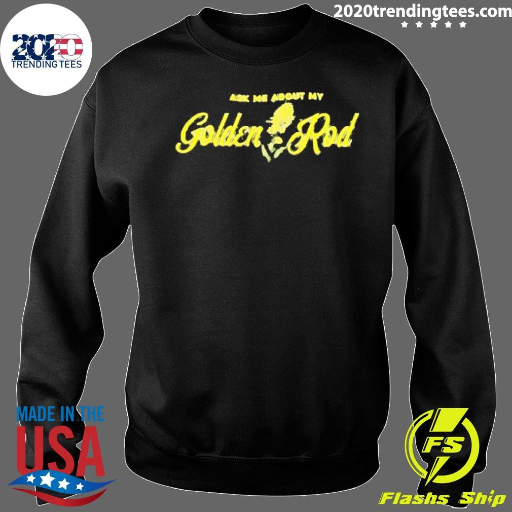 Ask Me About My Goldenrod Shirt