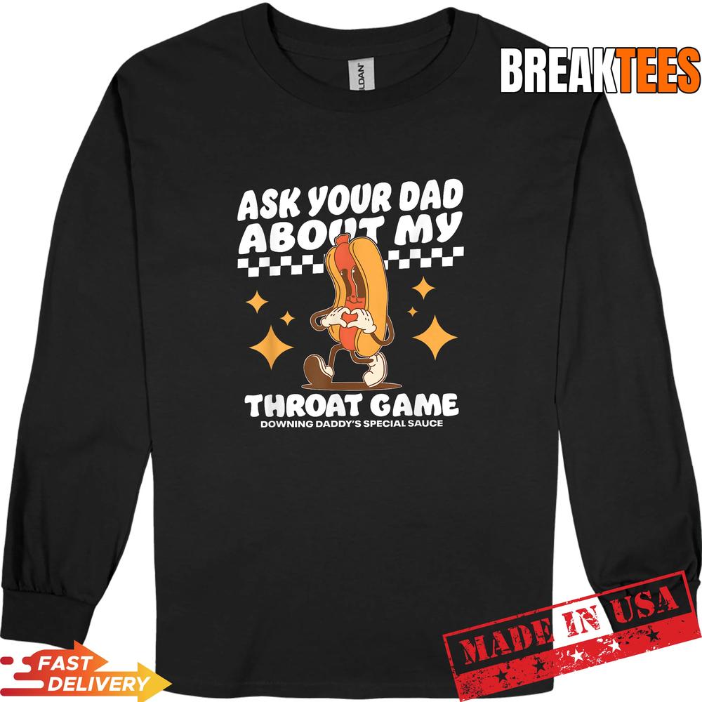 Ask Your Dad About My Throat Game Funny Meme T-Shirt
