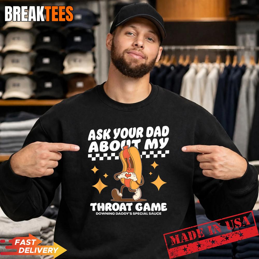 Ask Your Dad About My Throat Game Funny Meme T-Shirt