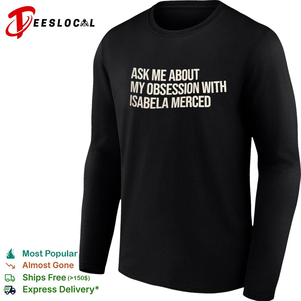 Ask me about my obsession with Isabela Merced shirt