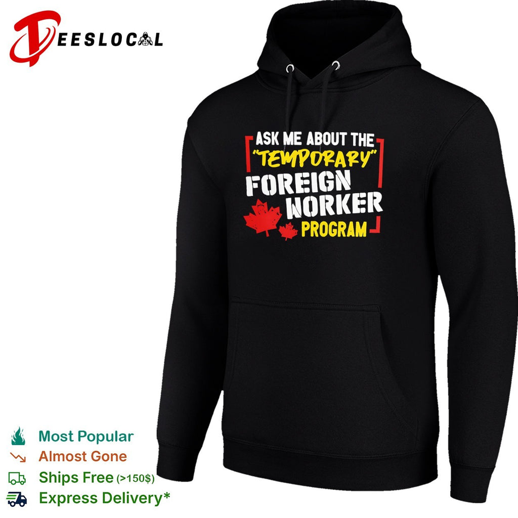 Ask me about the temporary foreign worker program Canada maple leaf shirt