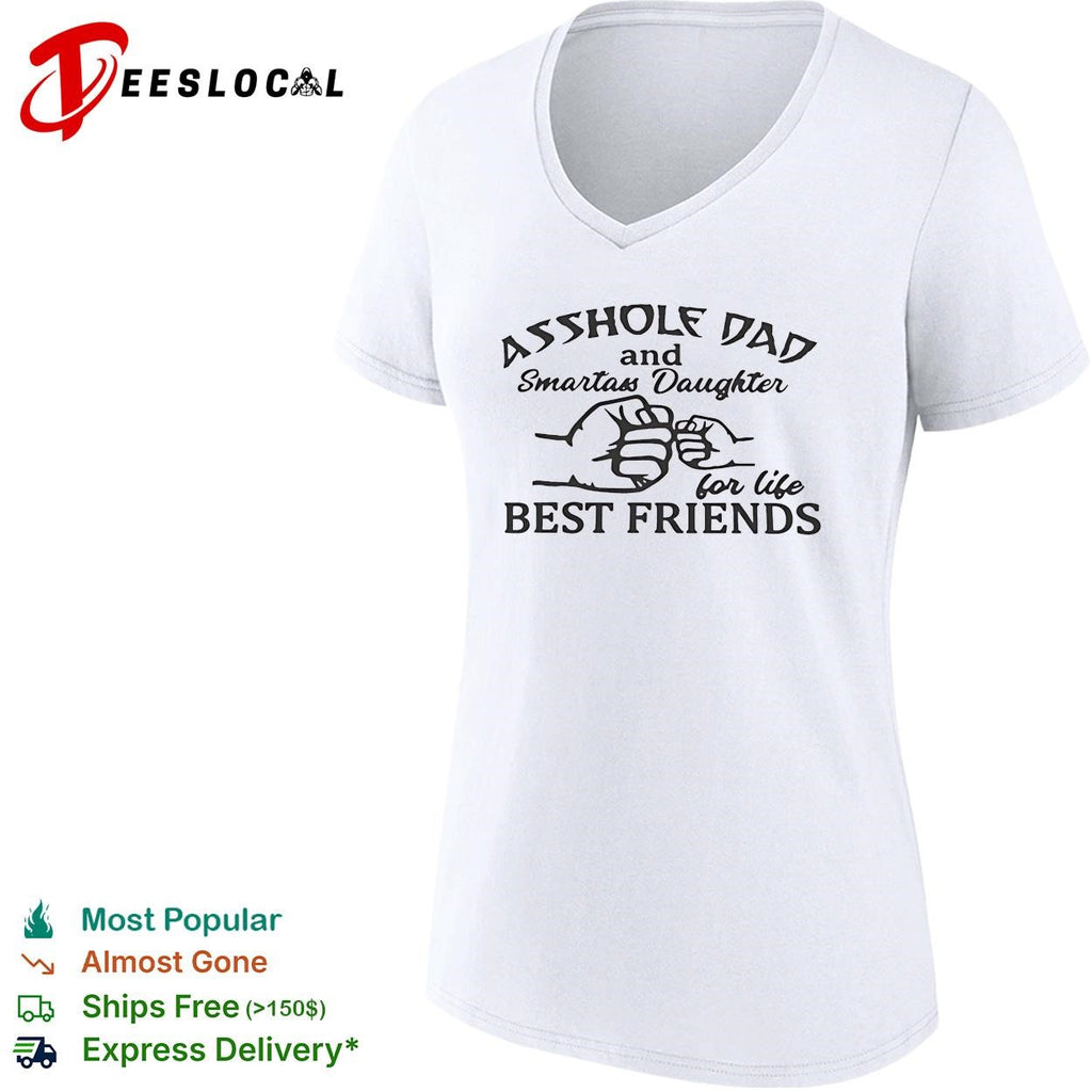 Asshole Dad and Smartass Daughter For Life Best Friends shirt