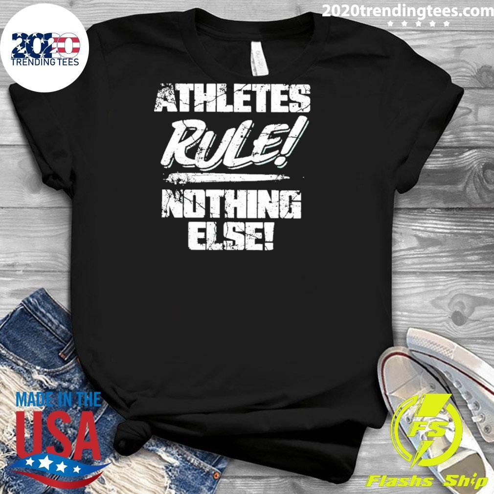 Athletes Rule Nothing Else Shirt