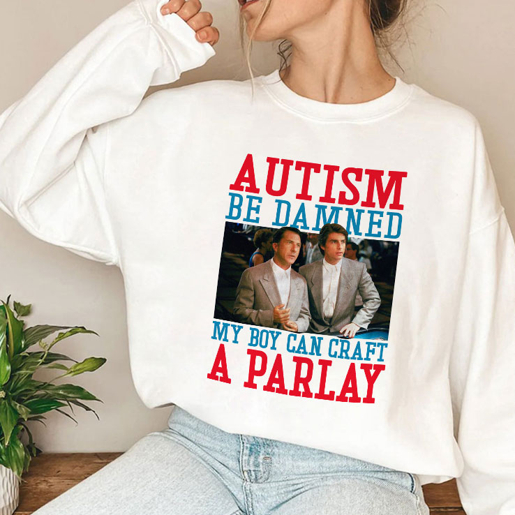 Autism Be Damned My Boy Can Craft A Parlay Rain Man T Shirt