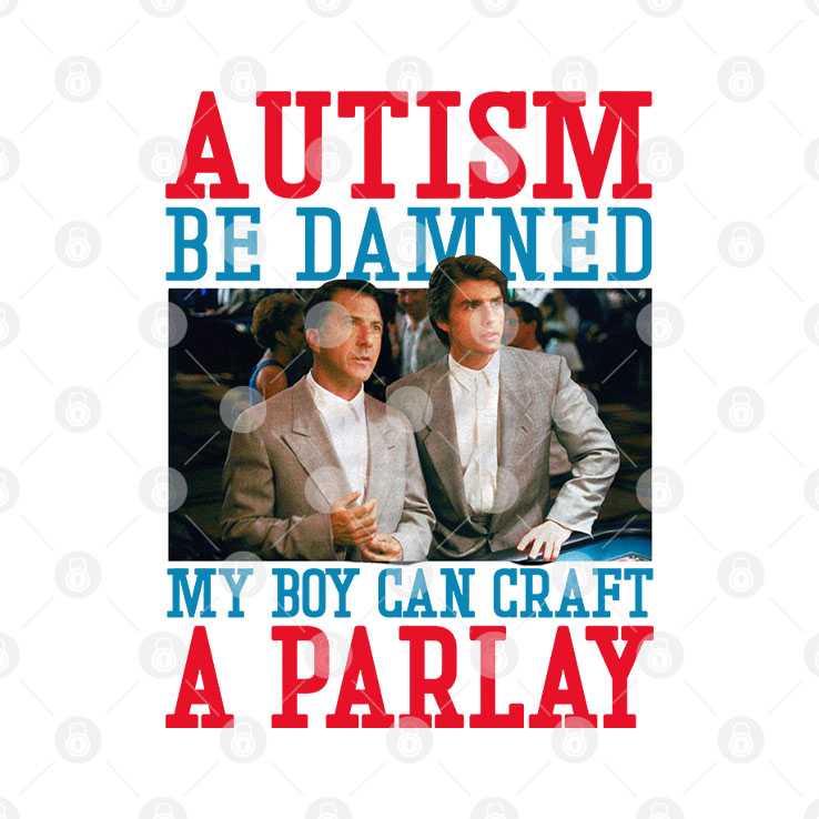 Autism Be Damned My Boy Can Craft A Parlay Rain Man T Shirt