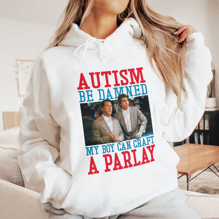 Autism Be Damned My Boy Can Craft A Parlay Rain Man T Shirt